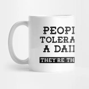 People Who Tolerate Me On A Daily Basis | Sarcastic Quote Mug